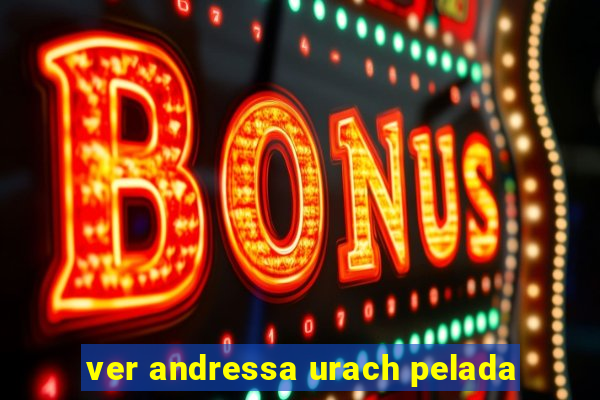 ver andressa urach pelada